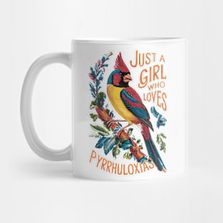 Just a Girl Who Loves Pyrrhuloxias Mug